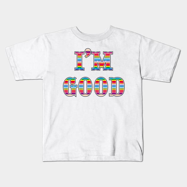 I’m good Kids T-Shirt by Magnit-pro 